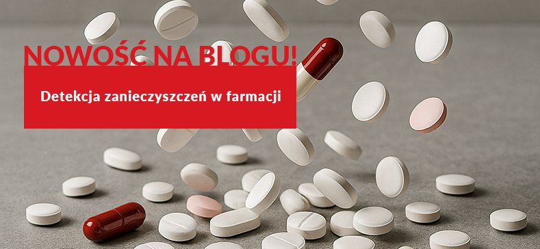 Nowy artykuł na blogu - „Detekcja zanieczyszczeń w farmacji”