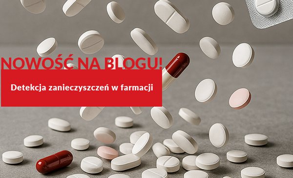 Nowy artykuł na blogu - „Detekcja zanieczyszczeń w farmacji”