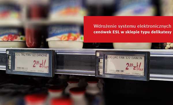 Nowe Case Study: wdrożenie elektronicznych cenówek ESL w sklepie typu delikatesy w województwie śląskim