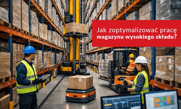 Jak zoptymalizować pracę magazynu wysokiego składu - nowy artykuł na blogu NEXT!