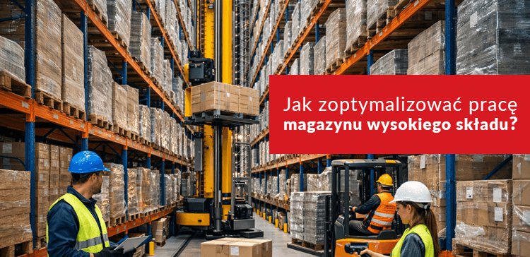 Jak zoptymalizować pracę magazynu wysokiego składu - nowy artykuł na blogu NEXT!